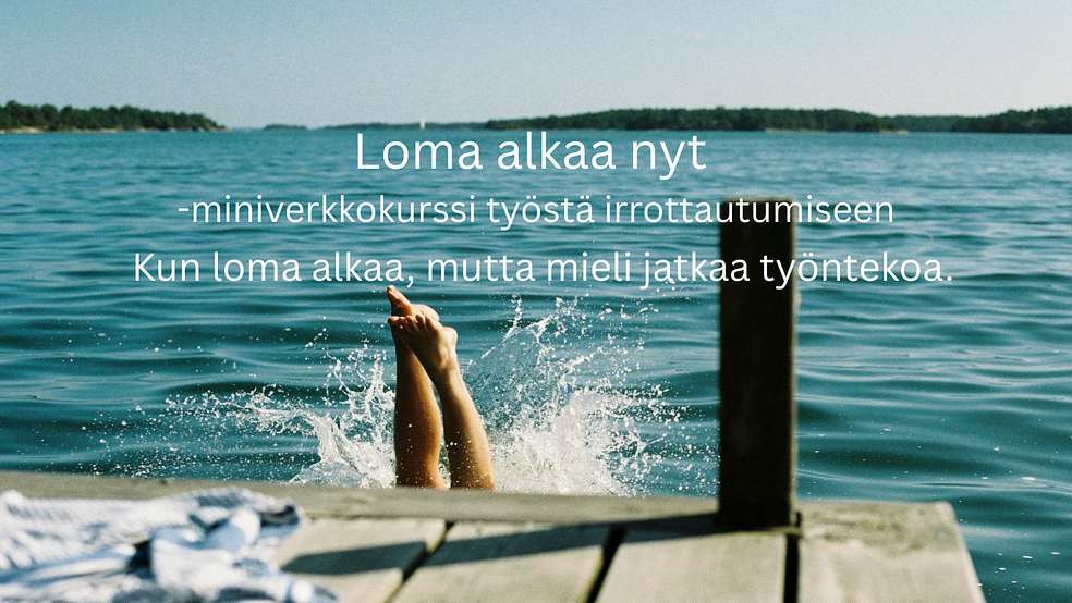 Loma alkaa nyt - miniverkkokurssi työstä irrottautumiseen by Ilo Elää | Palautuminen ja hyvinvointi